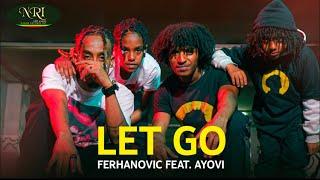 Ferhanovich  ft Ayovi - Let Go - New Ethiopian Music 2023 (Official Video)