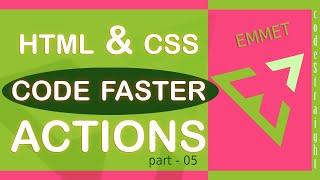 CODE HTML & CSS AT FASTER SPEED | EMMET TUTORIAL FOR BEGINNERS | PART - 05 | ACTIONS