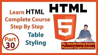 Learn HTML Complete Course | Step By Step | Table Styling | By: Ponnuri Gopie Krishna | Part - 30