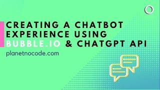 Creating a Chatbot experience using Bubble & ChatGPT API | Bubble.io Tutorials | Planetnocode.com