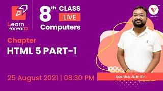 LEARN FORWARD | LIVE CLASS | COMPUTER | HTML 5 PART- 1 | CLASS 8th | Aashish Jain Sir