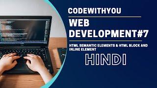 Complete Web Development Course | #7 | HTML | HTML Semantic Elements & HTML Block and Inline Element