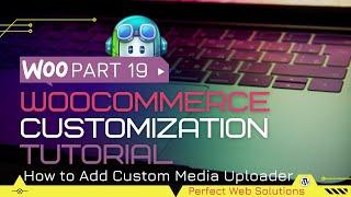 Part 19 Woocommerce Customization Tutorial Series in Urdu/Hindi: How to Create Custom Media Uploader