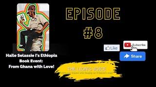 THE LION'S VOICE: EPISODE 8 - Haile Selassie I's Ethiopia Book Event: From Ghana with Love!