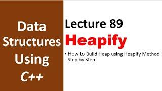 Build Heap using Heapify Method Step by Step  | Data Structures and Algorithms Tutorial - 90