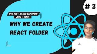 #3 Why We Create React Folder | React Tutorial For Beginners Project Based Learning In Urdu