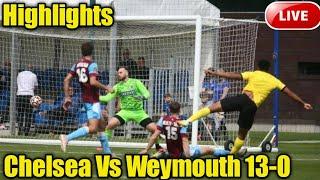 Chelsea 13-0 Weymouth: Terras thrashed in final pre-season friendly | Chelsea Vs Weymouth highlights