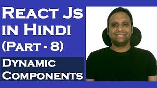 React Js Tutorial for Beginners in Hindi - Part-8 | Dynamic Components