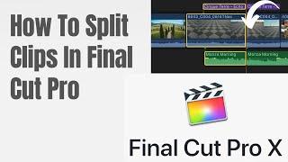 How To Split Clips In Final Cut Pro X (2022)