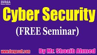 Cyber Security (FREE Seminar) tutorials || by Mr. Shoaib Ahmed On 06-02-2022 @10AM IST