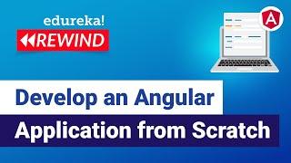 Develop Angular Application from Scratch | Angular For Beginners | Edureka | Angular Rewind - 5