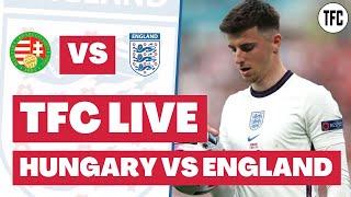 HUNGARY 1 ENGLAND 0 LIVE | LIVE FOOTBALL WATCHALONG | TFC LIVE