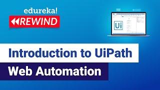 Introduction to UiPath Web Automation | Automate Web Data Extraction - UiPath Studio| Edureka Live