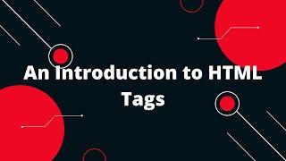 An Introduction to HTML Tags | HTML Tutorial For Beginners Part 2