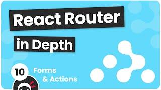 React Router in Depth #10 - Forms & Actions