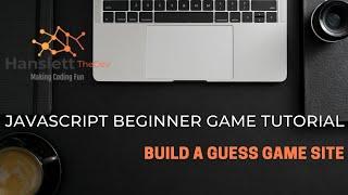 JavaScript Beginner Game Tutorial: Build A Guess Game Site