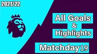 English Premier League Matchday 19 - All Goals & Highlights - 2021/22 HD