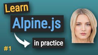 Learn Alpine js in practice #1: Basics of Alpine.js, get data from API project | Alpine.js course