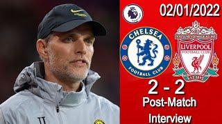 Thomas Tuchel Post Match Interview Chelsea FC 2 vs 2 Liverpool 02/01/2022