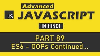 Advanced JavaScript Tutorial in Hindi [ Part 89 ] - OOPs in ES6 Continued... (JavaScript)