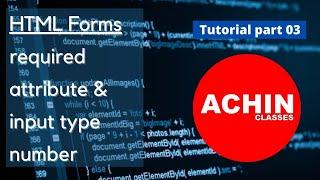 HTML Forms input type number  & attribute required  |  tutorial part 03 || ACHIN CLASSES||