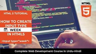 HTML5 Input Type | Input Type Week in HTML5 | HTML5 FORM |  HTML5 Tutorial