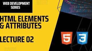 HTML Course | Elements & Attributes | W3 Schools website review | Lecture 02