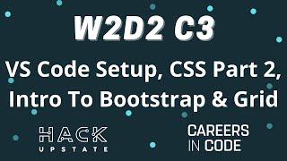 W2D2 C3: VS Code Setup, CSS Part 2, Intro To Bootstrap & Grid