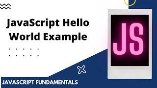 JavaScript Hello World Example | Javascript Fundamentals | Javascript tutorial for beginners