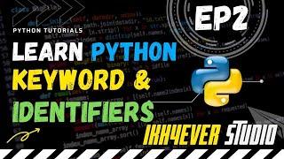 Python Keyword and Identifiers - Python Tutorials [EP2]