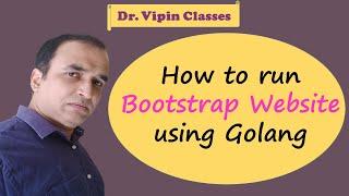 How to run bootstrap website using golang | Dr Vipin Classes