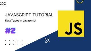 Javascript Tutorial - Part 2 - Data types in JavaScript