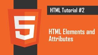 HTML Elements and Attributes | Tutorial #2