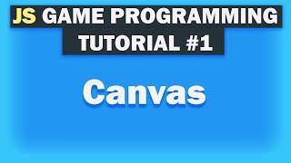 Game Development Tutorial For Beginners In Javascript [Canvas] Part 1