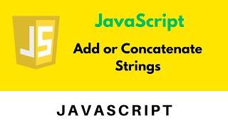 #4 How to Add or Concatenate String in Javascript | Javascript Tutorial part 5