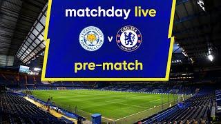 Matchday Live: Leicester v Chelsea | Pre-Match | Premier League Matchday