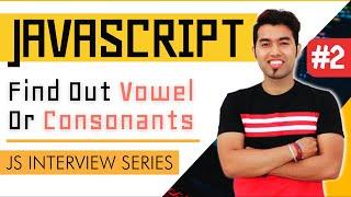 JavaScript Interview Series #2: Find weather a Char is Vowel or Consonant?