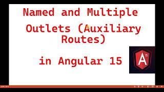 Part 48 :- Named/Multiple Outlets(Auxilary Routes) in #angular15 |Angular 15 tutorials for beginners