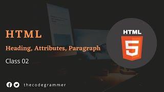 Html Bangla Tutorial 2022 [Class 2] | Heading, Attributes, Paragraph | The CodeGrammer