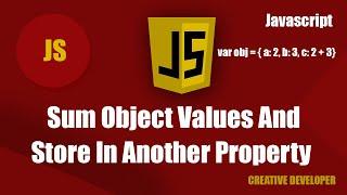 Sum Object Property And Store In Another Property In Javascript || Javascript Tutorial || Javascript