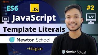 #2 | JavaScript Template Literals | ES6 Tutorial in Hindi 2021 | Newton School | Gagan