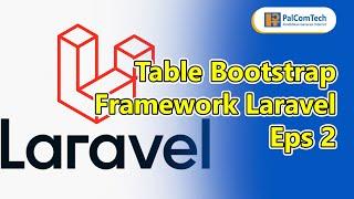 Tutorial Table Bootstrap Laravel Eps 2 | PalComTech Opi Mall