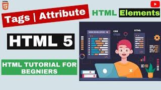 HTML Tags and Attributes | HTML Element | Introduction to HTML | html tutorials for beginners