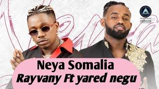 Rayvany Ft yared negu (Neya-Somalia) Ethiopia new music