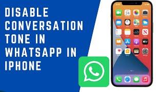 How do I disable conversation tone in WhatsApp in iPhone | Turn Off Conversation Tones in WhatsApp