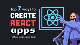 7 better ways to create a React app