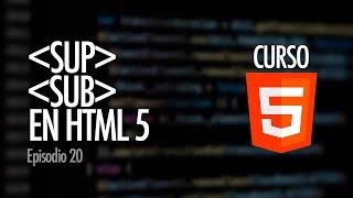 SUPERÍNDICE Y SUBÍNDICE. Anotaciones matemáticas en páginas web | Curso HTML5, ep. 20