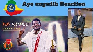 Gebrishet Bitew - Aye Engedih | አይ እንግዲህ - New Ethiopian Music 2021 (Official Video)- REACTION!