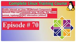 Episode No: 70 || Enable Internet on Linux VM, Network Components, Files&Commands & NIC Information