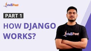 How Django Works Part 1| Django Tutorial for Beginners | Python Django Web Framework | Intellipaat